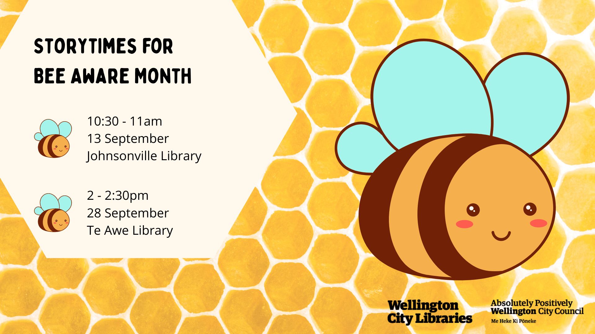 Storytimes for Bee Aware Month 13 September  10:30am Johnsonvilee Library and 28 September 2pm Te Awe Library.